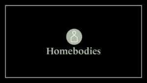 homebodies